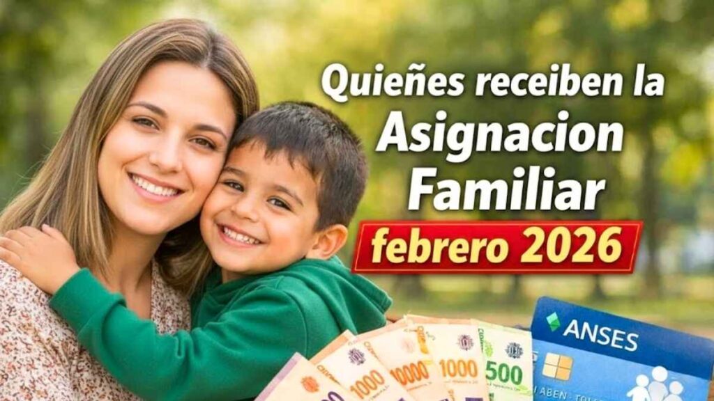 Quiénes reciben la Asignación Familiar en febrero 2026 y cuándo cobrar según ANSES